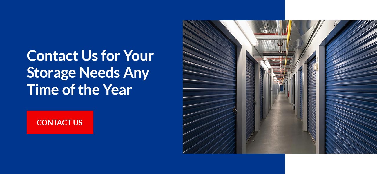 Contact Us for Your Storage Needs Any Time of Year. 